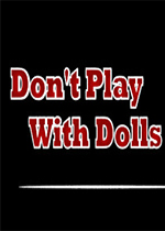 ��Ҫ����ż��(Dont Play With Dolls)